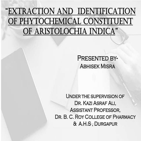EXTRACTION AND  IDENTIFICATION OF PHYTOCHEMICAL CONSTITUENT OF Aristolochia I...