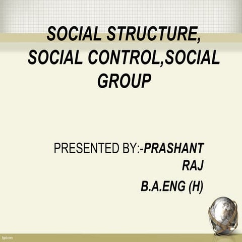 social structure ,social control, social group.