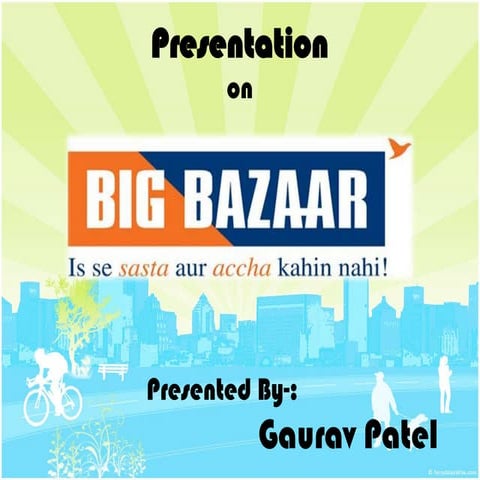 Ppt on big bazar (gaurav patel)