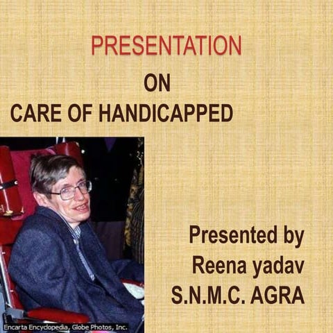 PPT ON CARE OF HANDICAPPED. CARE OF PHYSICALLY CHALLEGED, CARE OF DIFERENTLY ABLED pptx