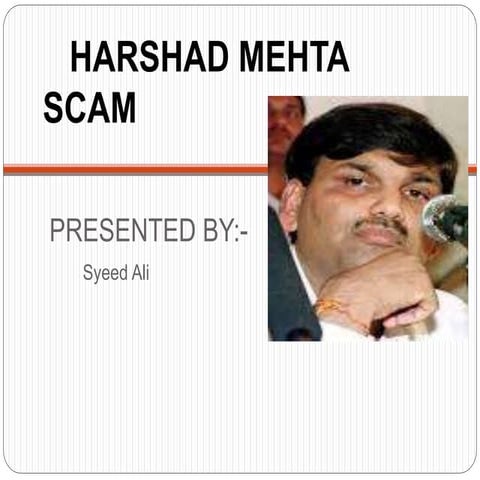 Ppt on harshad mehta scam.