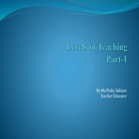 PPT ON  Level of Teaching Part-I by  Ms. Pinky Saklani.pptx