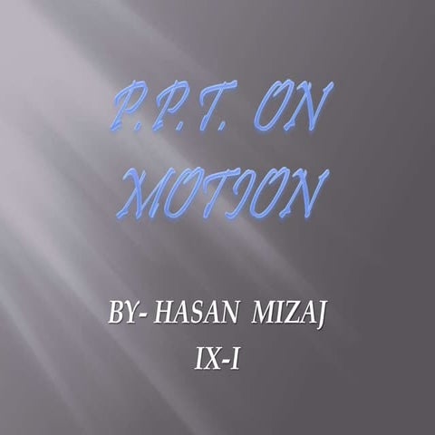 Ppt on motion by hasan mizaj ix i