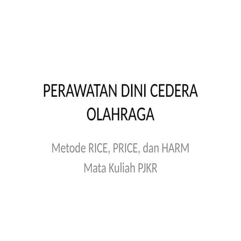 Perawatan Dini Cedera Olahraga: Metode RICE, PRICE, dan Prinsip HARM | PPTX