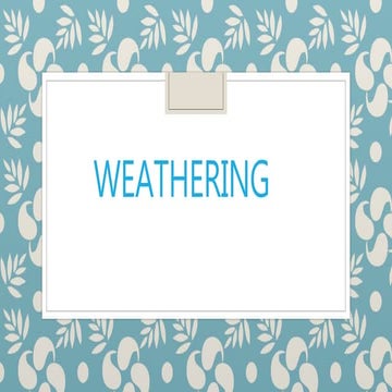 Ppt presentation, weathering