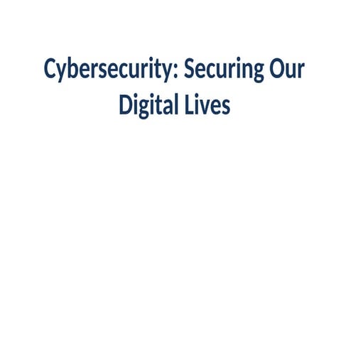 Cybersecurity:Securing Our Digital Lives