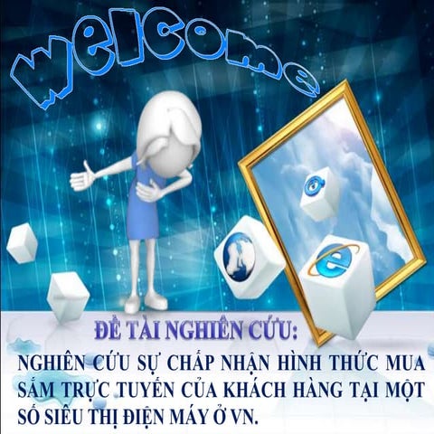 Đề tài: Nghiên cứu sự chấp nhận hình thức mua sắm trực tuyến của khách hàng tại một số siêu thị điện máy ở Việt Nam 