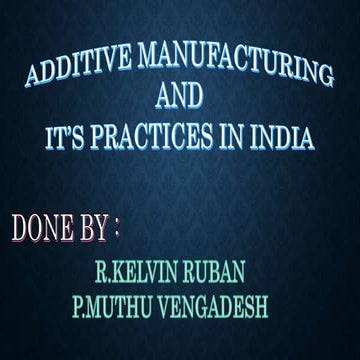 ADDITIVE MANUFACTURING AND IT'S PRACTICES IN INDIA