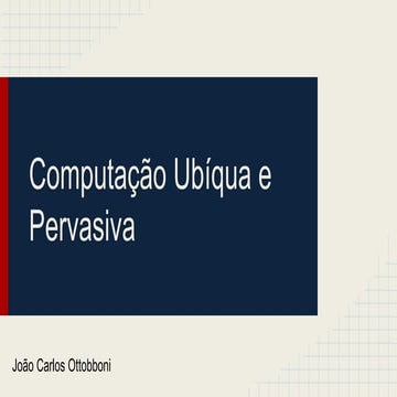 Computação Ubíqua e Pervasiva