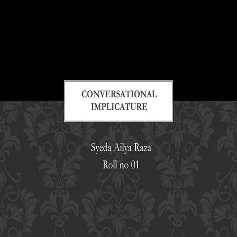 Conversational Implicature ,coperative principles , conventional implicature