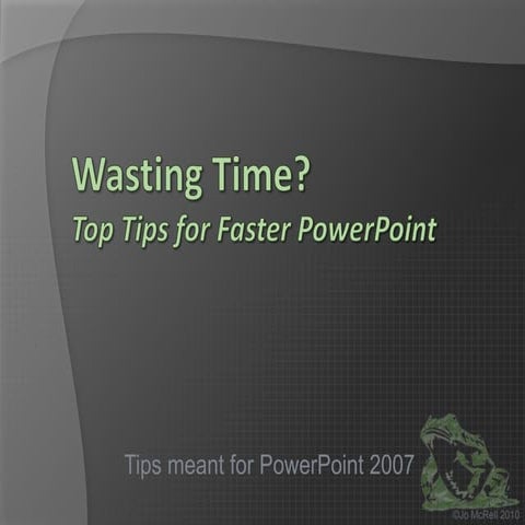 Wasting Time? Top Tips for Faster PowerPoint