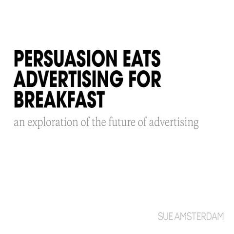 Persuasion eats advertising for breakfast