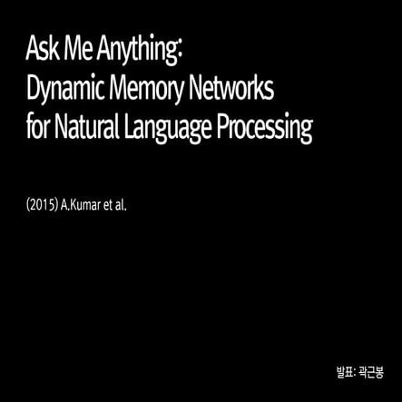 Ask me anything: Dynamic memory networks for natural language processing
