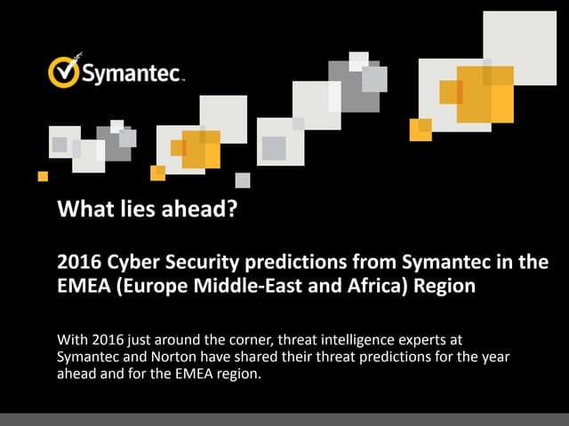 What lies ahead? 2016 Cyber Security Predictions from Symantec in the EMEA (E...