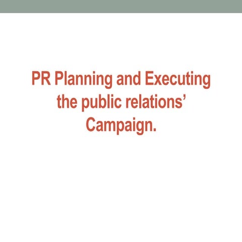 PR planning and Executing the Public relations campaign