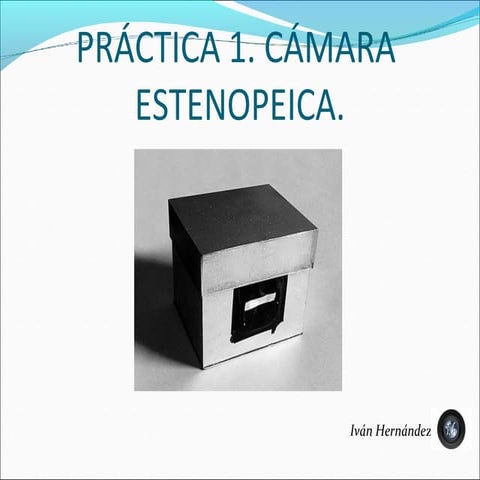 Practica 1. CAMARA ESTENOPEICA