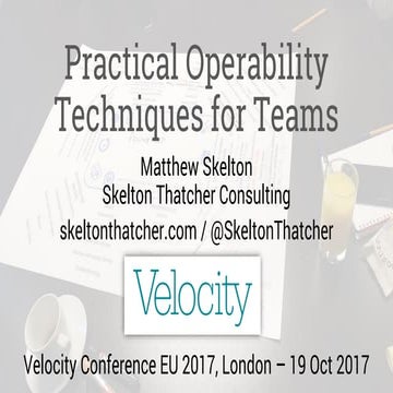 Practical operability techniques for distributed systems - Velocity EU 2017