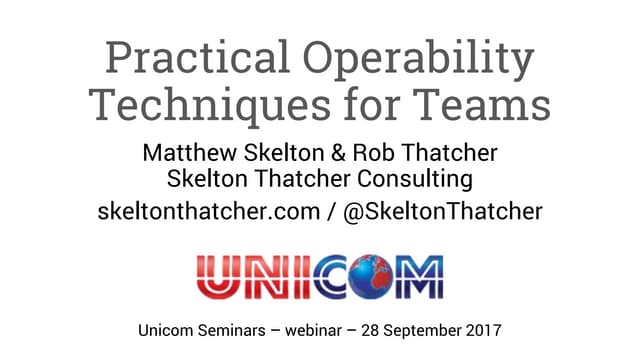 Practical operability techniques for teams - webinar - Skelton Thatcher & Unicom