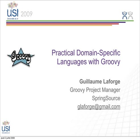 Practical Groovy Domain-Specific Languages - Guillaume Laforge - Usi 2009