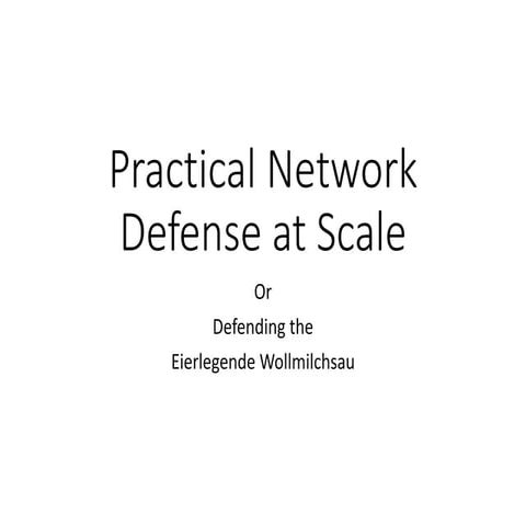 Practical network defense at scale Or: Protecting the “Eierlegende Wollmichsa...