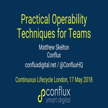 Practical operability techniques for teams - Matthew Skelton - Conflux - Cont...