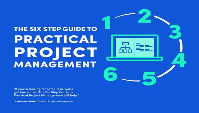The six step guide to practical project management