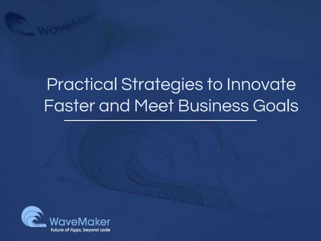 Practical strategies to innovate faster and meet business goals