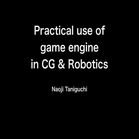 Practical use of game engine in CG and Robotics