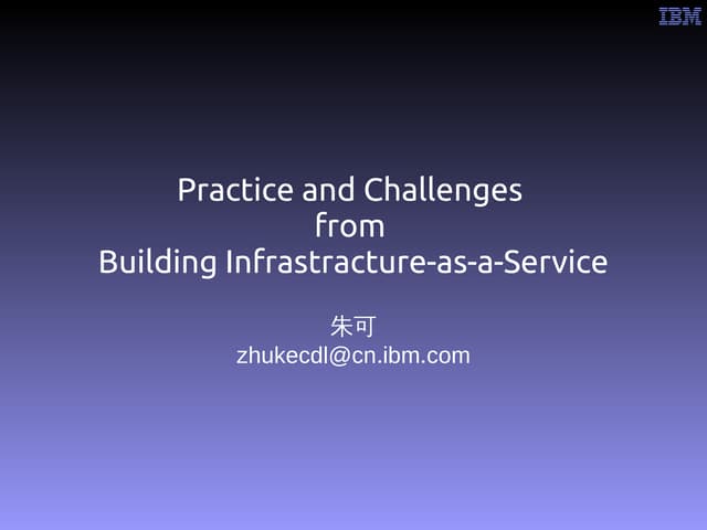 Practice and challenges from building IaaS