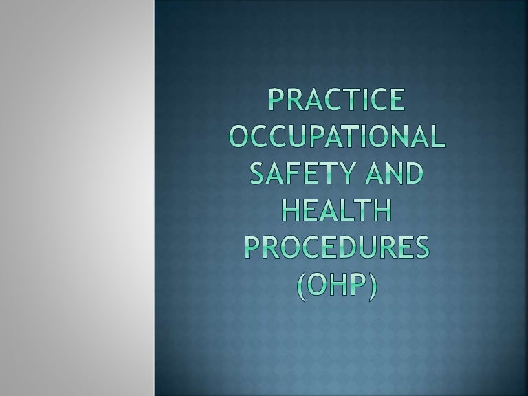 Practice occupational safety and health procedures