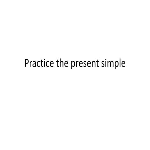 Practice the present simple