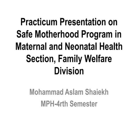 Practicum presentation on Safe Motherhood Program (SMP) and Maternal and Peri...