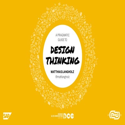 A Pragmatic Guide to Design Thinking