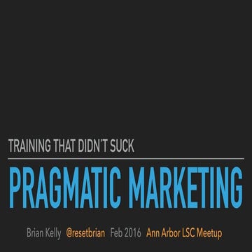 Pragmatic Marketing recap by Brian Kelly
