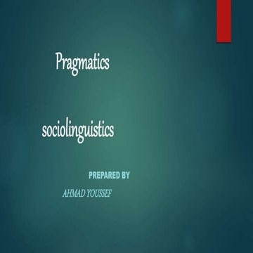 Pragmatics  sociolinguistics  Prepared by   Ahmad Youssef 