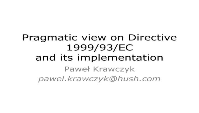 Pragmatic view on Electronic Signature directive 1999 93