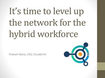Prakash Mana, CEO of Cloudbrink Discusses the Hybrid Workforce Challenges.pptx