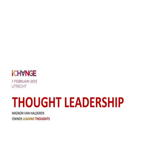 Praktijkdag iChange - 07-02-2013 - Thought Leadership; Leiding geven aan vera...