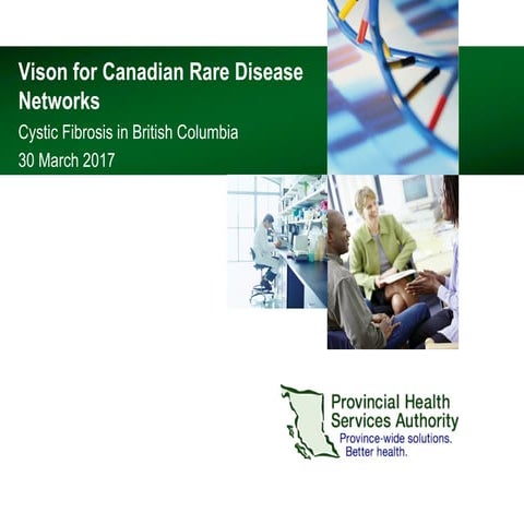 RDD Conf Day1: Vison for Canadian Rare Disease Networks Cystic Fibrosis in Br...
