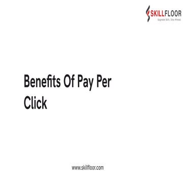 Benefits Of Pay- Per- Click | Skillfloor | PDF