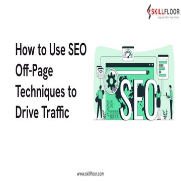How to Use SEO Off-Page Techniques to Drive Traffic | Skillfloor | PPT