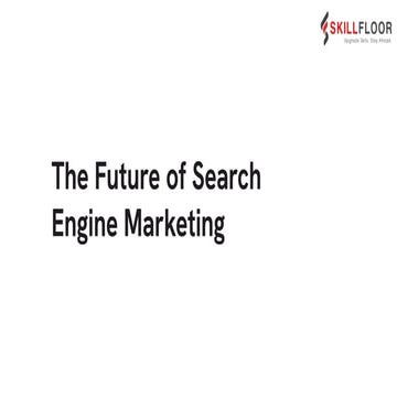 The Future of Search Engine Marketing | Skillfloor