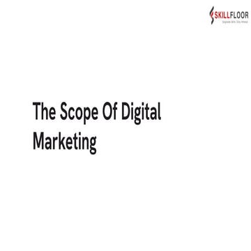 The Scope Of Digital Marketing | Skillfloor