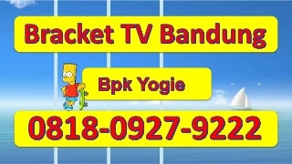 0818-0927-9222 (Bpk Yogie) - Bracket Tv Bandung, Bracket Lcd Tv Bandung, Jasa pasang Bracket Tv Bandung 0818-0927-9222 (Bpk Yogie) - Bracket Tv Bandung, Bracket Lcd Tv Bandung, Jasa pasang Bracket Tv Bandung