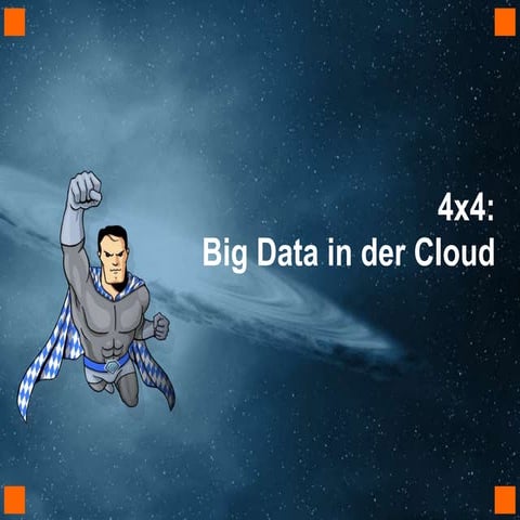 4×4: Big Data in der Cloud