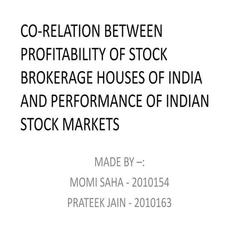 CO-RELATION BETWEEN PROFITABILITY OF STOCK BROKERAGE HOUSES OF INDIA AND PERF...