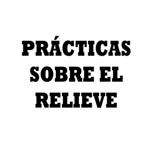 Prácticas relieve