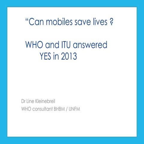 Can mobiles save lives by Dr Line Kleinebreil (WHO Consultant)