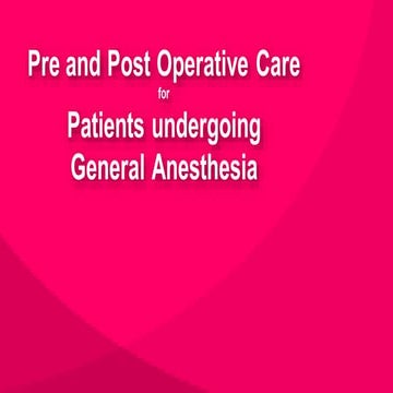 Pre and post operative care for patients undergoing general anesthesia