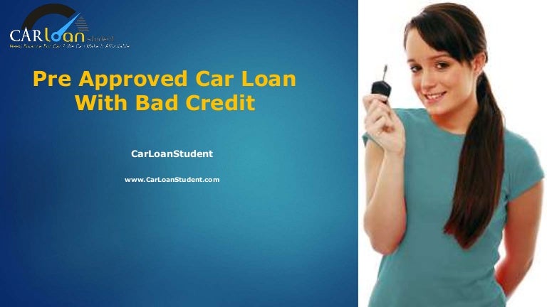 Pre Approved Car Loan With Bad Credit - Get Pre Approved For A Car Lo…